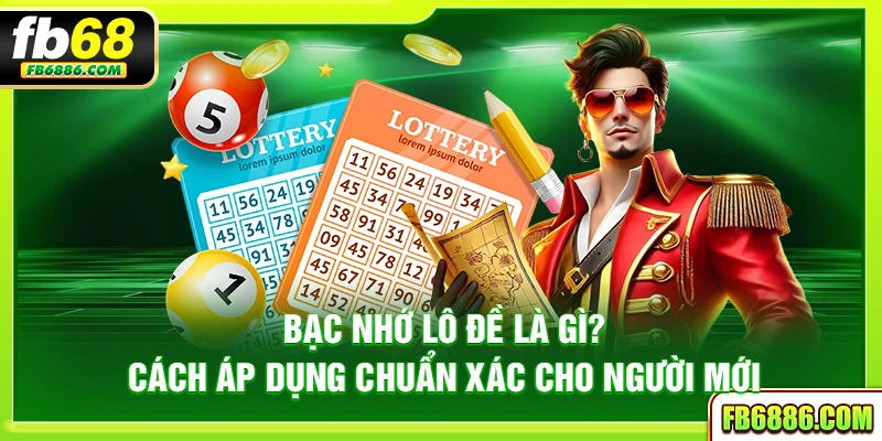 Bạc nhớ lô đề là gì? cách áp dụng chuẩn xác cho người mới