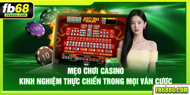 Mẹo chơi casino – Kinh nghiệm thực chiến trong mọi ván cược