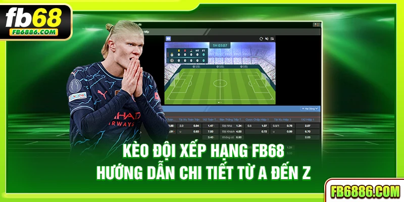 Kèo đội xếp hạng FB68 – hướng dẫn chi tiết từ a đến z