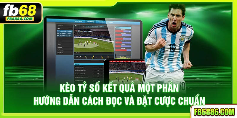 Kèo tỷ số kết quả một phần – Hướng dẫn cách đọc và đặt cược chuẩn