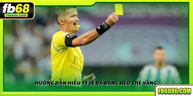 Hướng dẫn hiểu tỷ lệ và bảng kèo thẻ vàng 