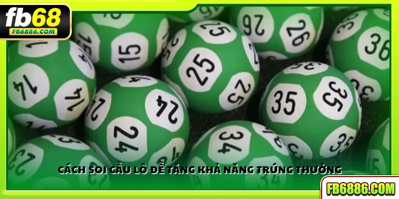 Cách soi cầu lô đề tăng khả năng trúng thưởng