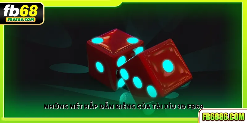 Những nét hấp dẫn riêng của Tài xỉu 3D FB68