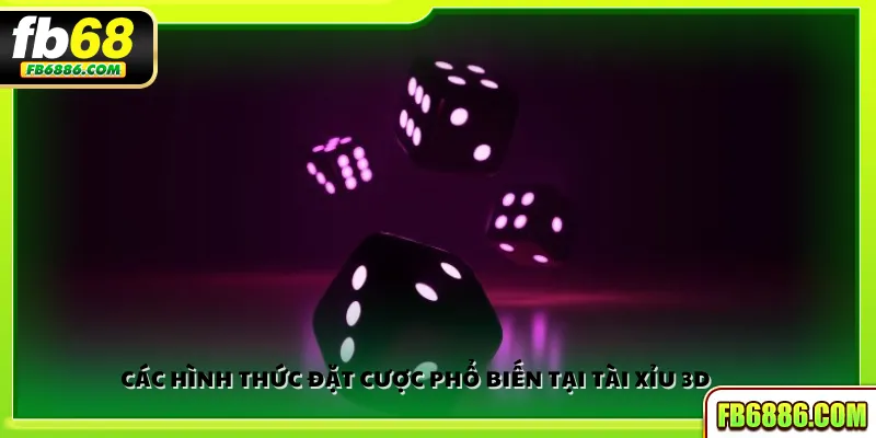 Các hình thức đặt cược phổ biến tại Tài xỉu 3D 