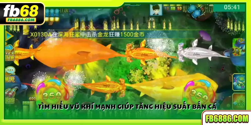 Tìm hiểu vũ khí mạnh giúp tăng hiệu suất bắn cá