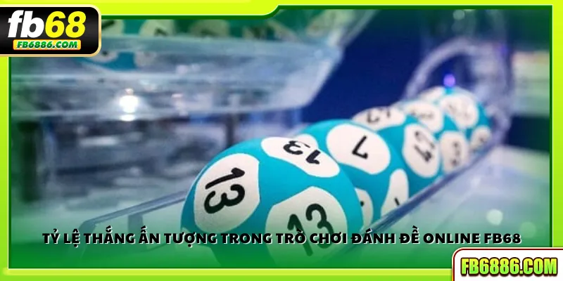 Tỷ lệ thắng ấn tượng trong trò chơi đánh đề online FB68